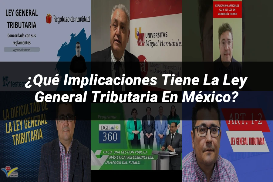 "¿Qué Implicaciones Tiene la Ley General Tributaria en México?"