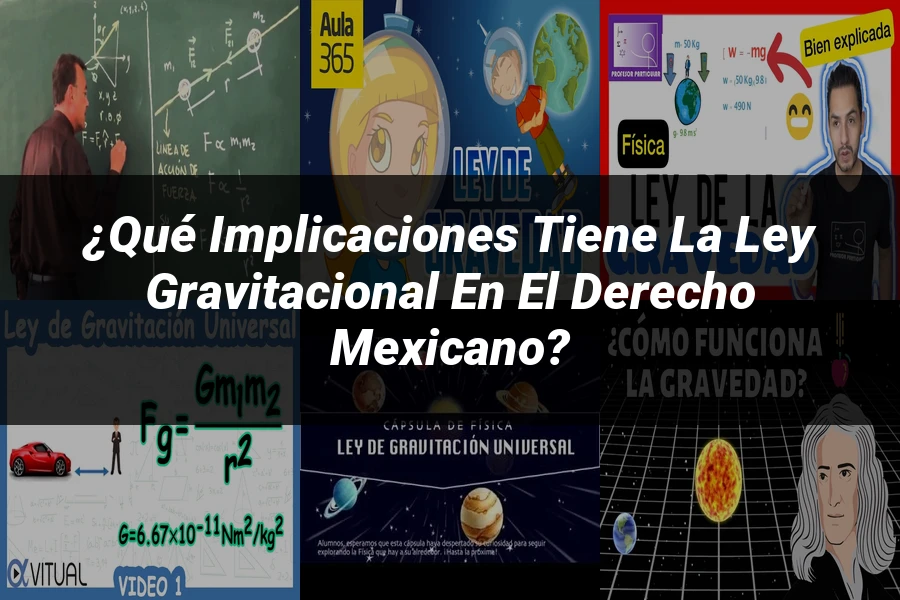 "¿Qué Implicaciones Tiene la Ley Gravitacional en el Derecho Mexicano?"