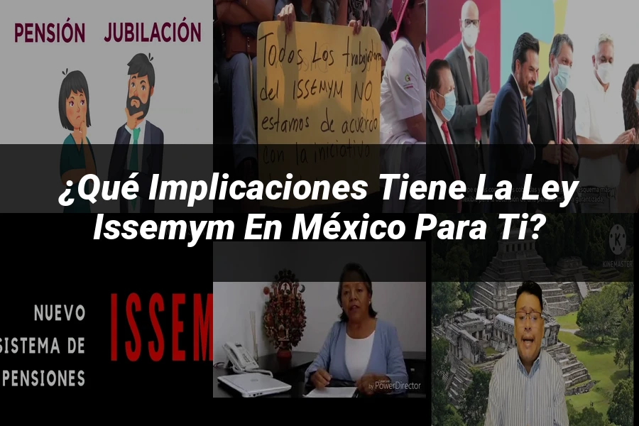 "¿Qué Implicaciones Tiene la Ley ISSEMyM en México para Ti?"