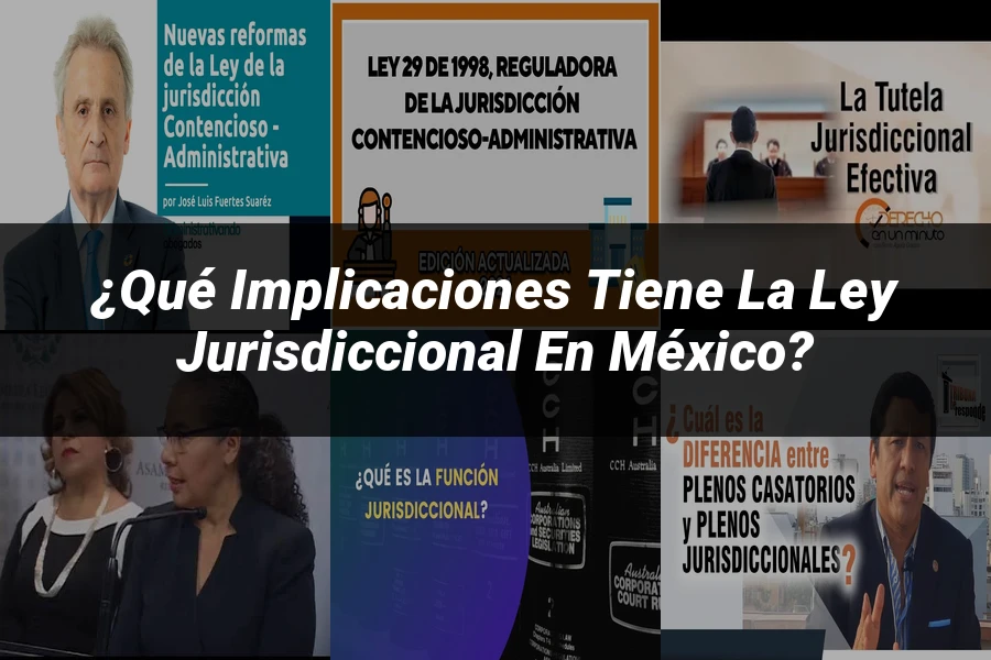 "¿Qué Implicaciones Tiene la Ley Jurisdiccional en México?"