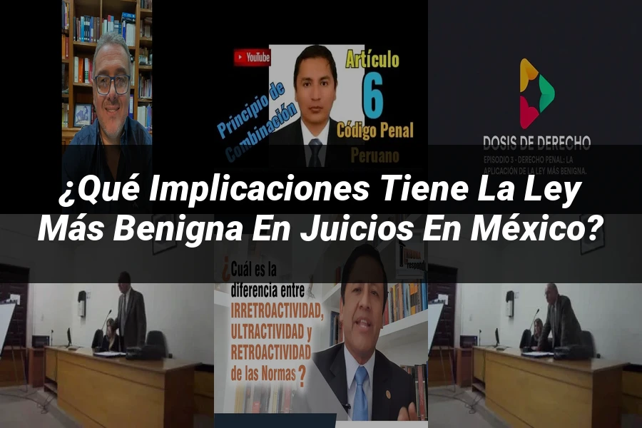 "¿Qué Implicaciones Tiene la Ley Más Benigna en Juicios en México?"