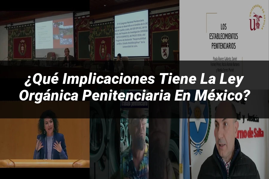 "¿Qué Implicaciones Tiene la Ley Orgánica Penitenciaria en México?"