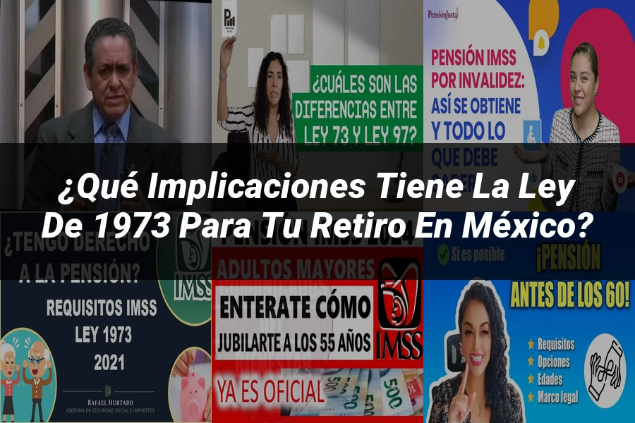 "¿Qué Implicaciones Tiene la Ley de 1973 para Tu Retiro en México?"