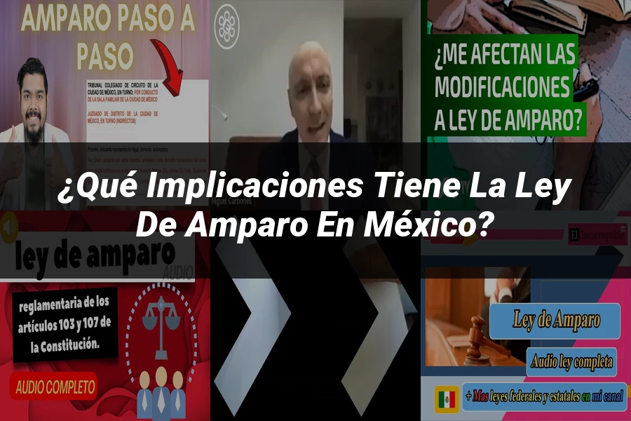 "¿Qué Implicaciones Tiene la Ley de Amparo en México?"