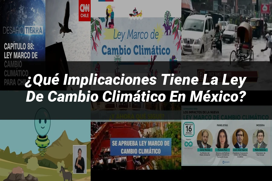 "¿Qué Implicaciones Tiene la Ley de Cambio Climático en México?"