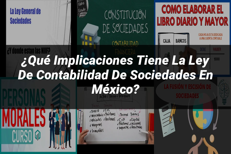 "¿Qué Implicaciones Tiene la Ley de Contabilidad de Sociedades en México?"
