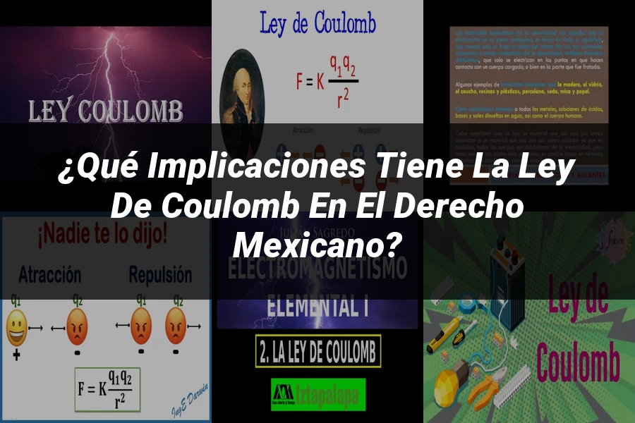 "¿Qué Implicaciones Tiene la Ley de Coulomb en el Derecho Mexicano?"