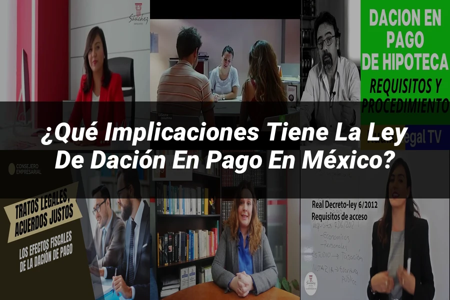 "¿Qué Implicaciones Tiene la Ley de Dación en Pago en México?"