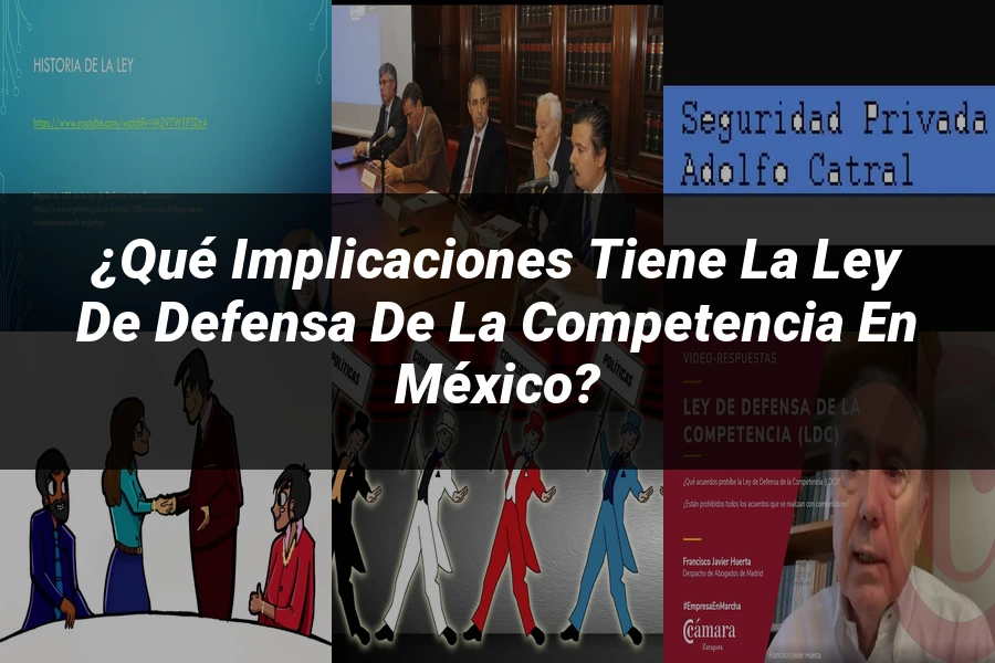 "¿Qué Implicaciones Tiene la Ley de Defensa de la Competencia en México?"