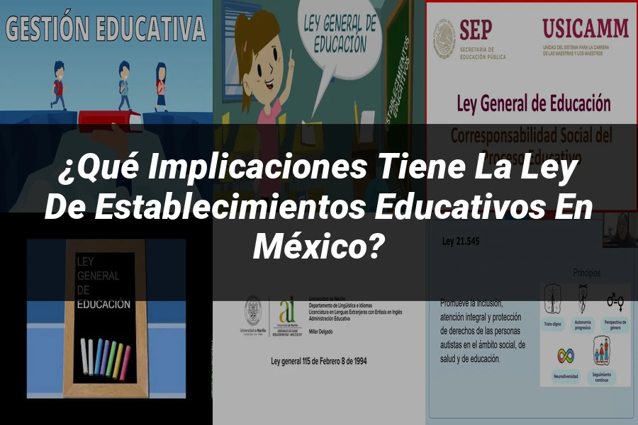 "¿Qué Implicaciones Tiene la Ley de Establecimientos Educativos en México?"