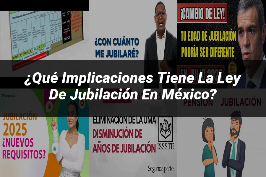 "¿Qué Implicaciones Tiene la Ley de Jubilación en México?"