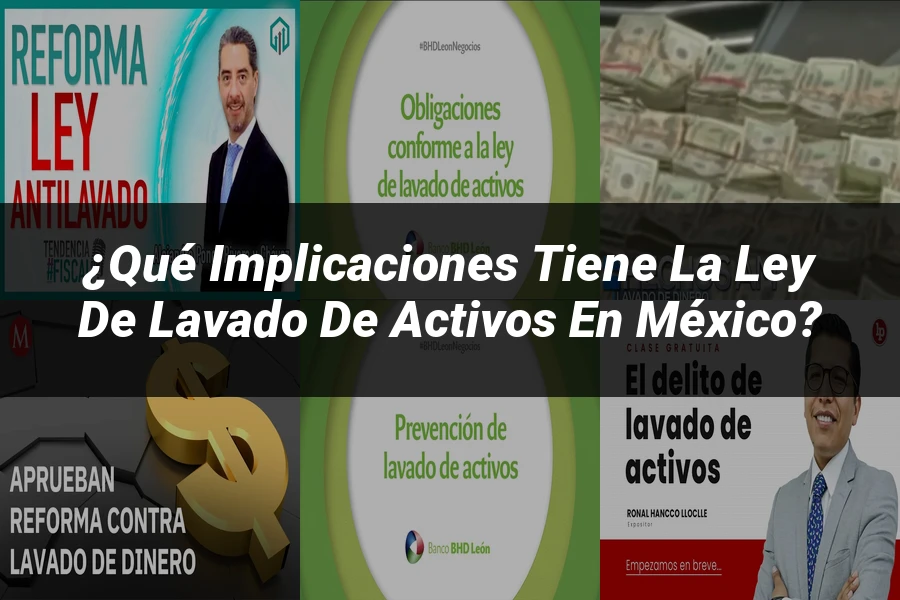 "¿Qué Implicaciones Tiene la Ley de Lavado de Activos en México?"