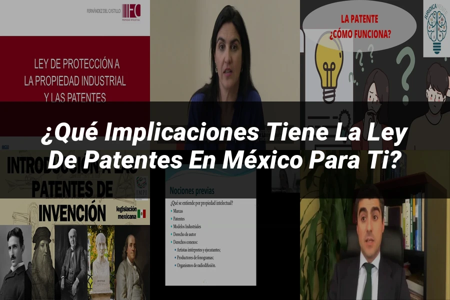 "¿Qué Implicaciones Tiene la Ley de Patentes en México para Ti?"