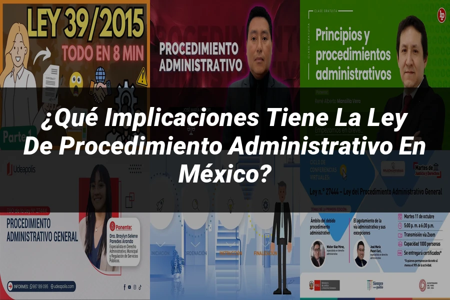 "¿Qué Implicaciones Tiene la Ley de Procedimiento Administrativo en México?"