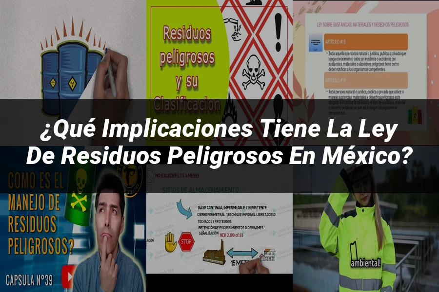 "¿Qué Implicaciones Tiene la Ley de Residuos Peligrosos en México?"