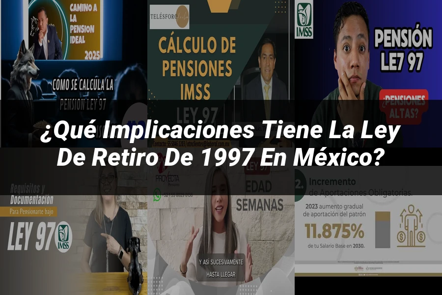 "¿Qué Implicaciones Tiene la Ley de Retiro de 1997 en México?"