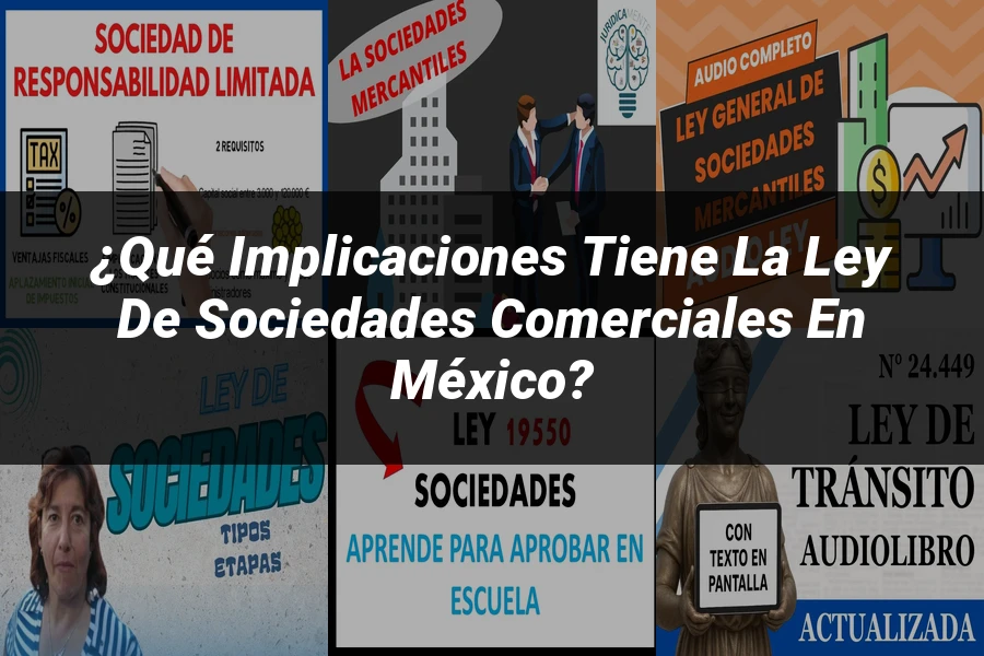 "¿Qué Implicaciones Tiene la Ley de Sociedades Comerciales en México?"
