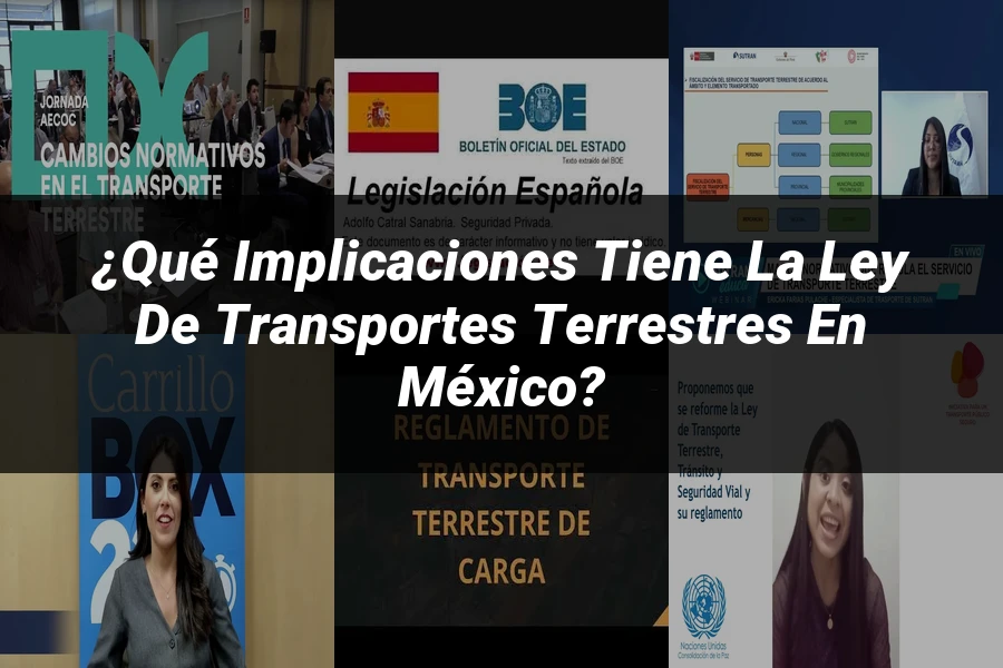 "¿Qué Implicaciones Tiene la Ley de Transportes Terrestres en México?"