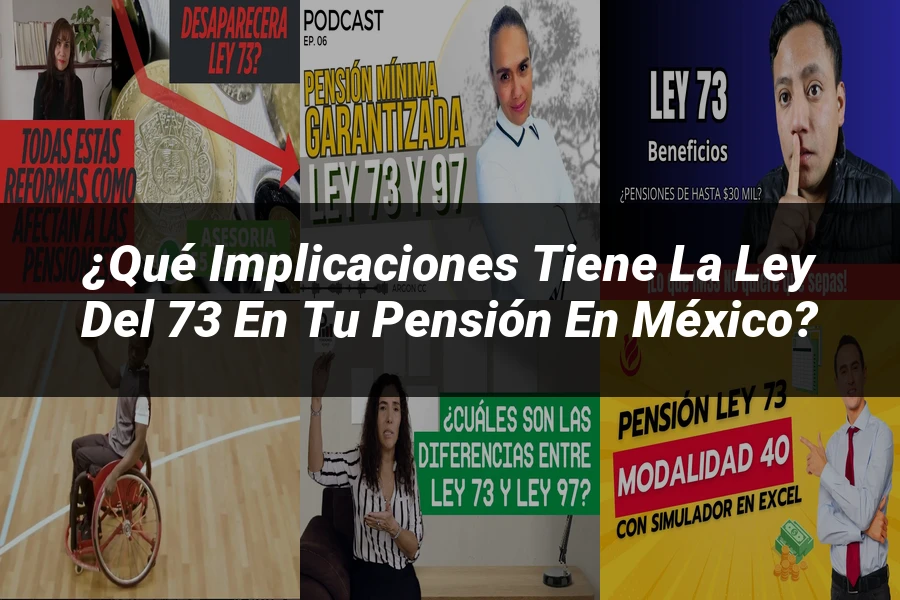 "¿Qué Implicaciones Tiene la Ley del 73 en Tu Pensión en México?"