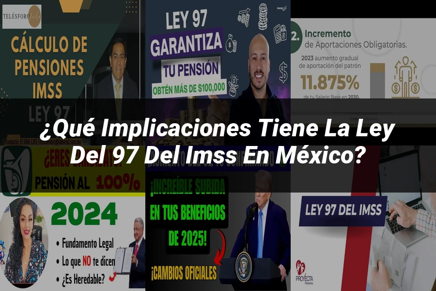 "¿Qué Implicaciones Tiene la Ley del 97 del IMSS en México?"