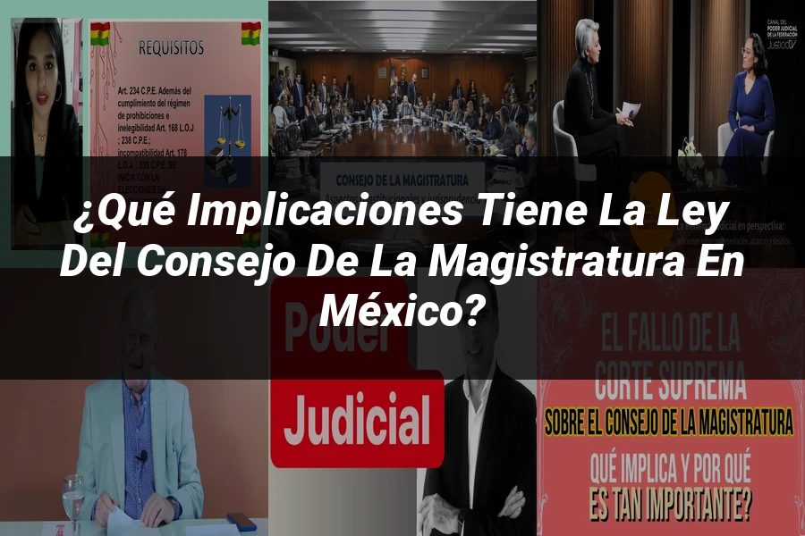"¿Qué Implicaciones Tiene la Ley del Consejo de la Magistratura en México?"