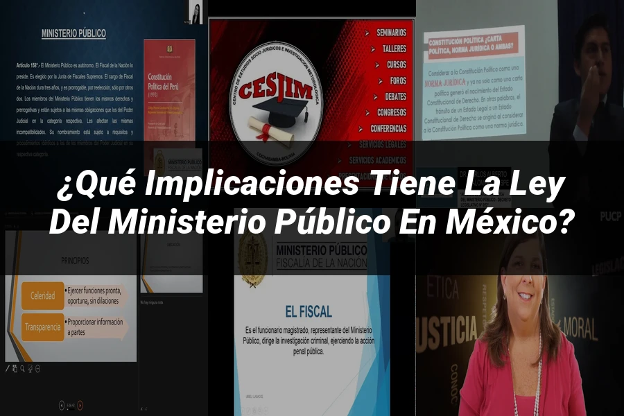 "¿Qué Implicaciones Tiene la Ley del Ministerio Público en México?"