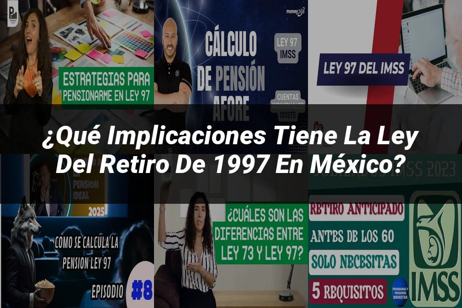 "¿Qué Implicaciones Tiene la Ley del Retiro de 1997 en México?"