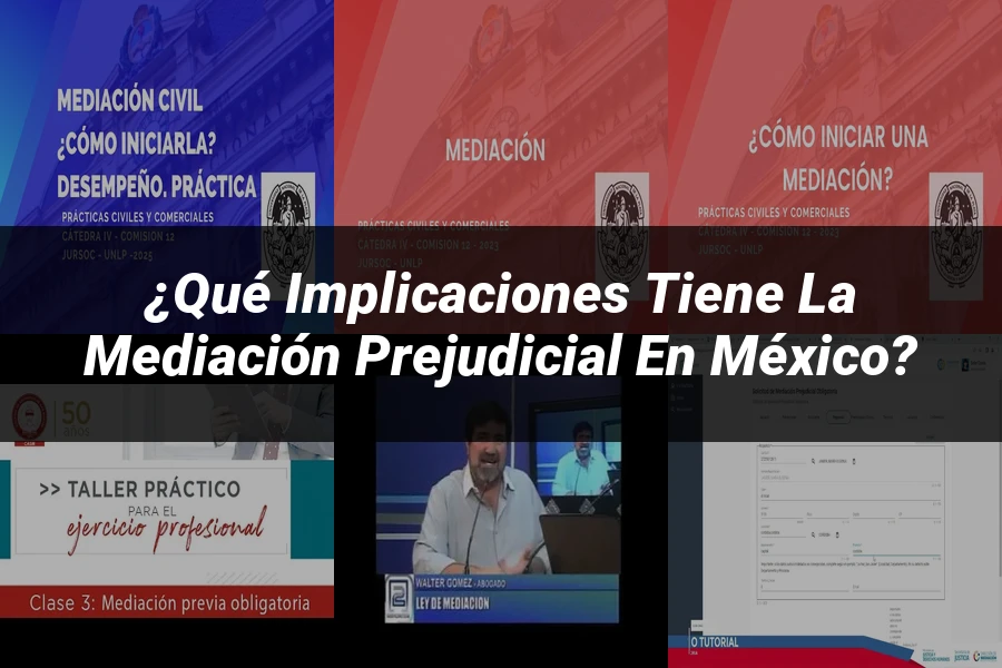 "¿Qué Implicaciones Tiene la Mediación Prejudicial en México?"