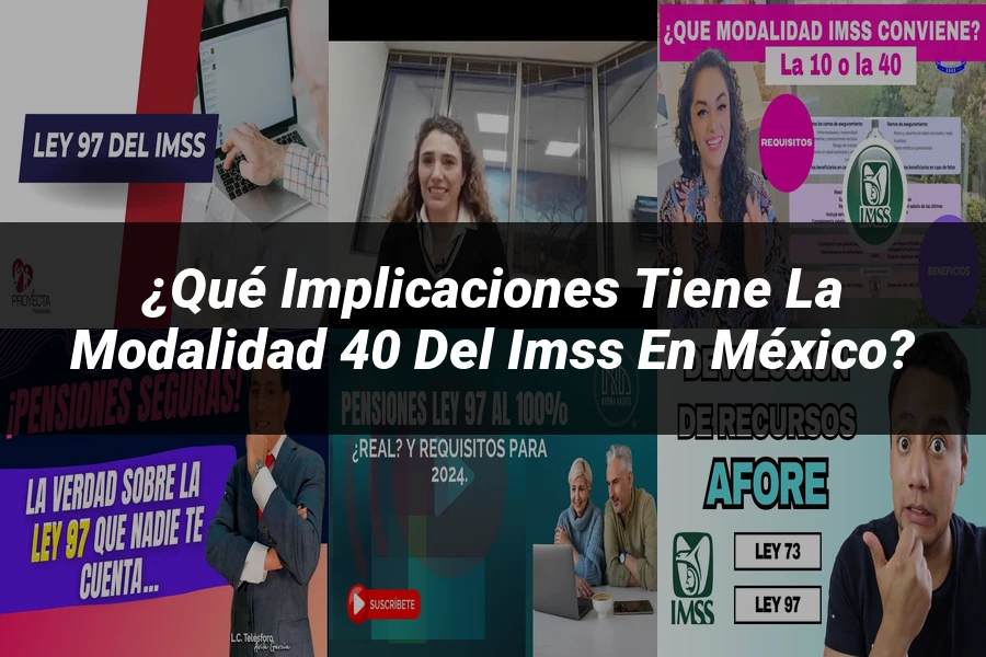 "¿Qué Implicaciones Tiene la Modalidad 40 del IMSS en México?"