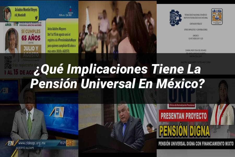 "¿Qué Implicaciones Tiene la Pensión Universal en México?"