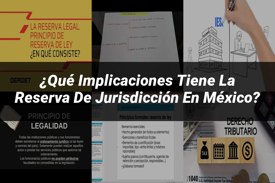 "¿Qué Implicaciones Tiene la Reserva de Jurisdicción en México?"