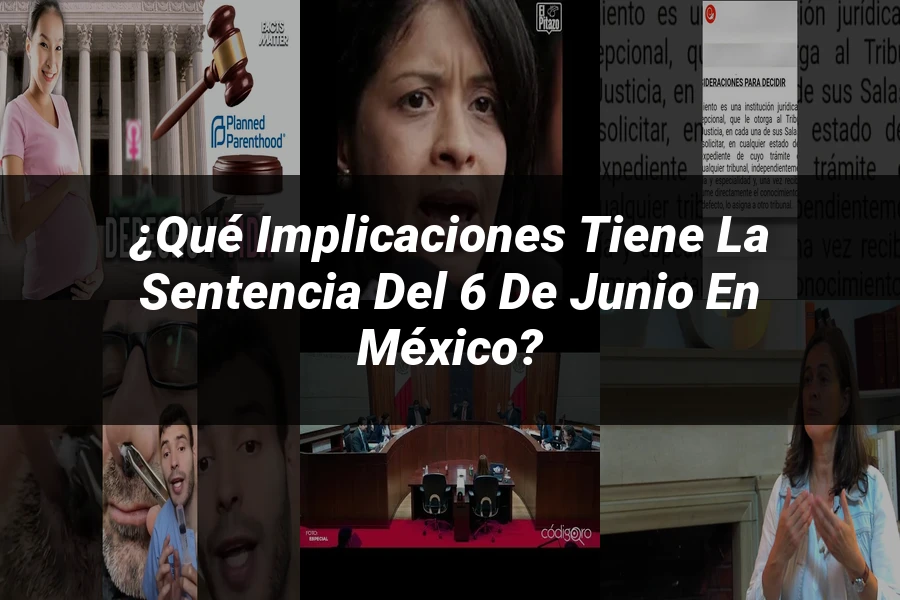 "¿Qué Implicaciones Tiene la Sentencia del 6 de Junio en México?"