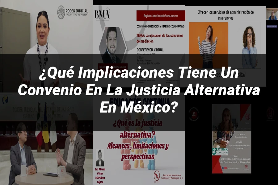 "¿Qué Implicaciones Tiene un Convenio en la Justicia Alternativa en México?"