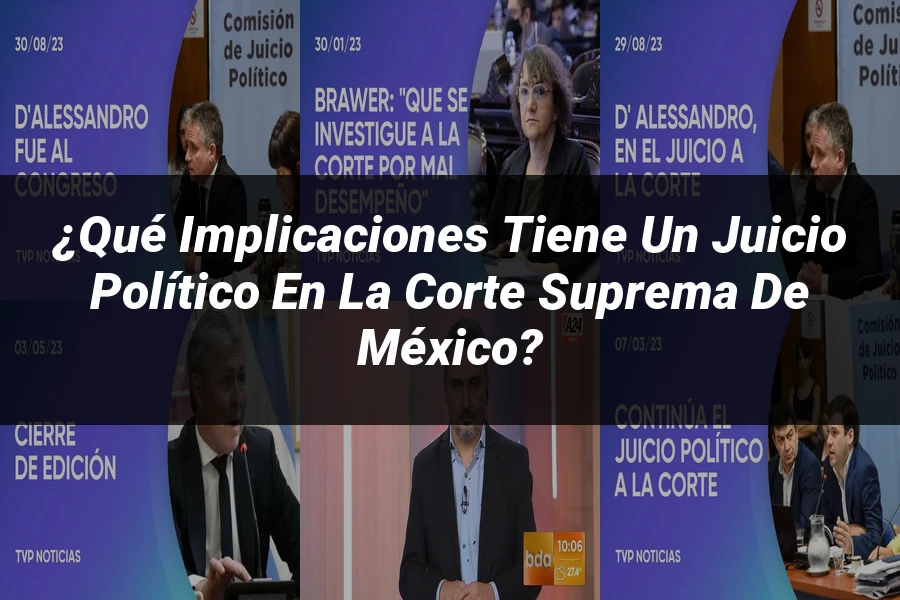 "¿Qué Implicaciones Tiene un Juicio Político en la Corte Suprema de México?"