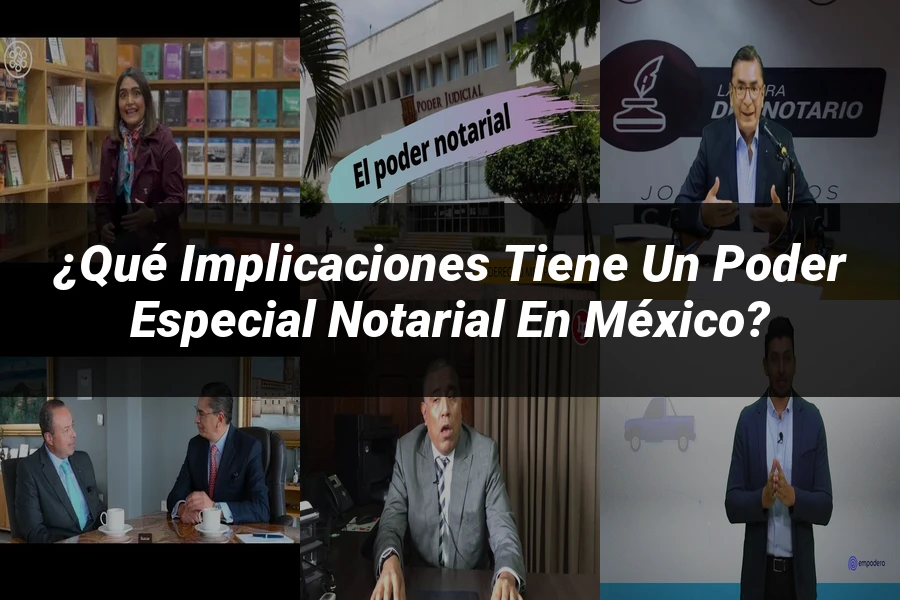 "¿Qué Implicaciones Tiene un Poder Especial Notarial en México?"
