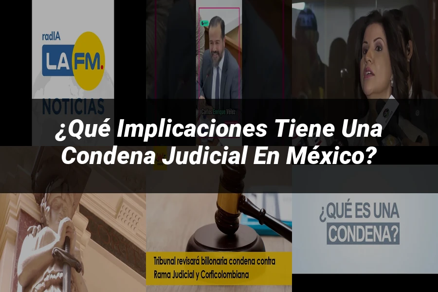 "¿Qué Implicaciones Tiene una Condena Judicial en México?"