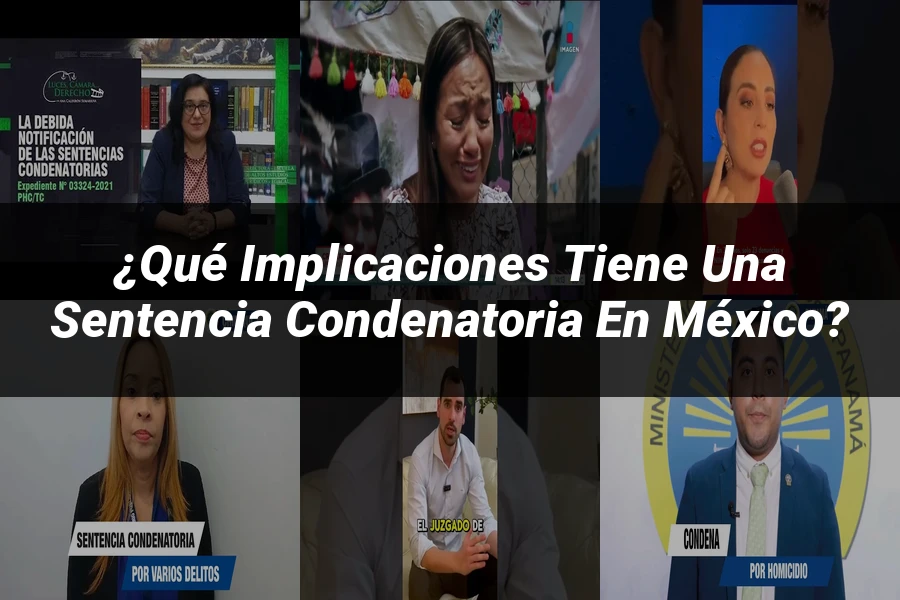 "¿Qué Implicaciones Tiene una Sentencia Condenatoria en México?"