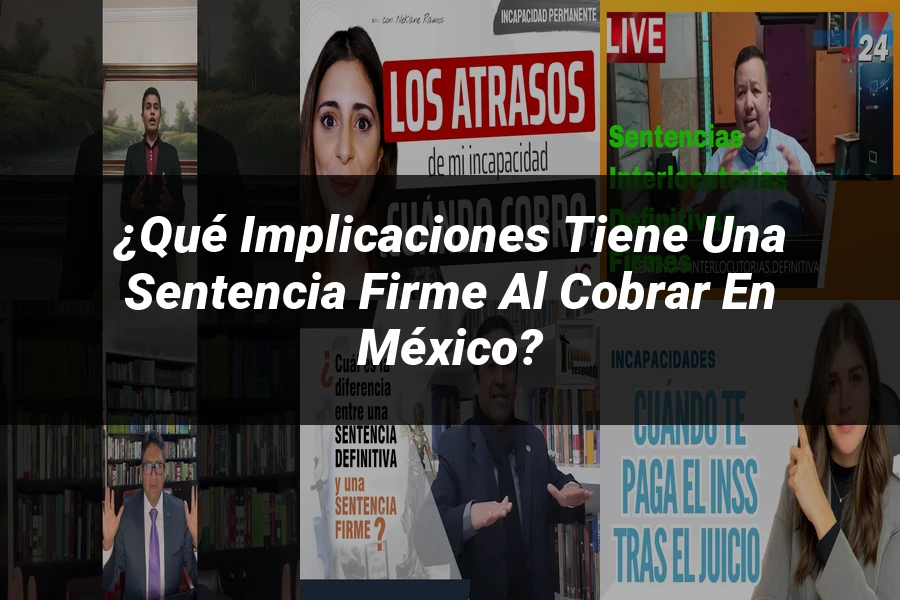 "¿Qué Implicaciones Tiene una Sentencia Firme al Cobrar en México?"