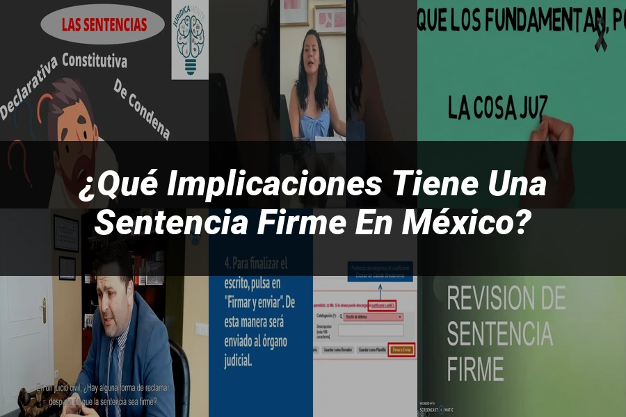 "¿Qué Implicaciones Tiene una Sentencia Firme en México?"