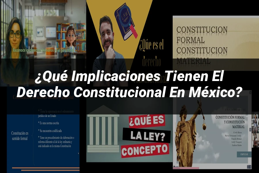 "¿Qué Implicaciones Tienen el Derecho Constitucional en México?"