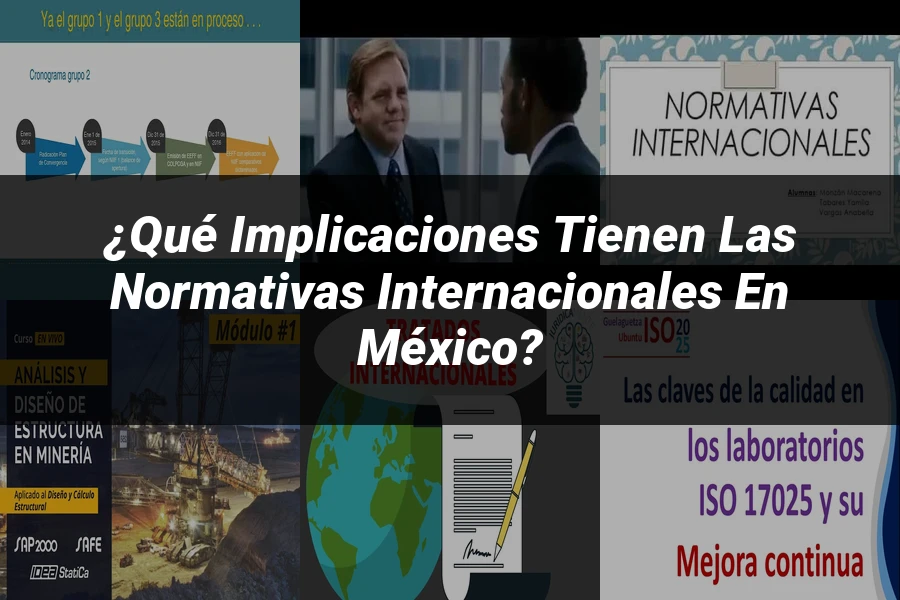 "¿Qué Implicaciones Tienen las Normativas Internacionales en México?"