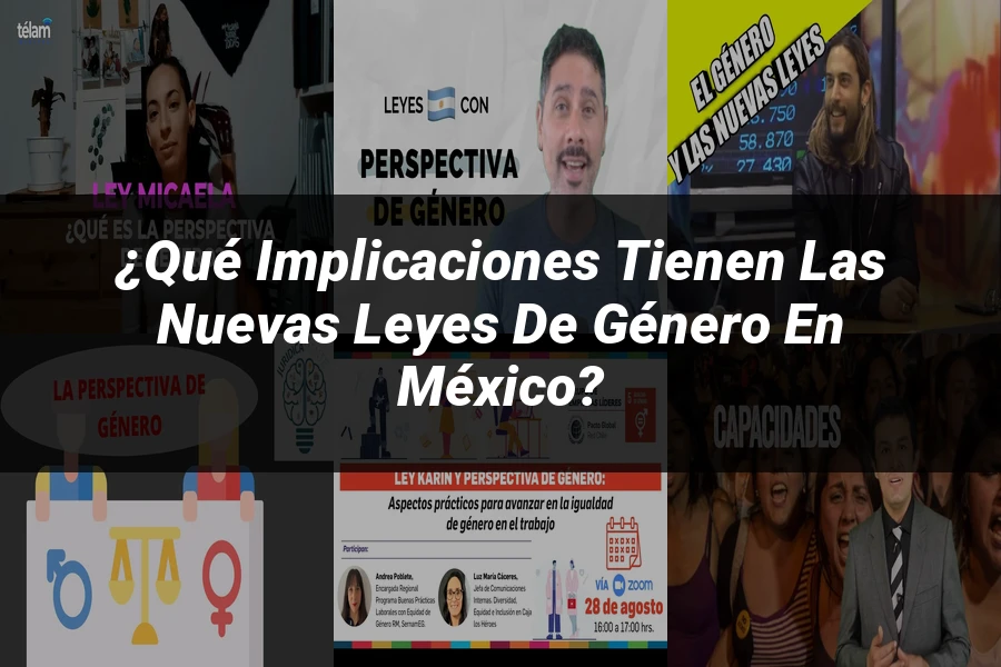 "¿Qué Implicaciones Tienen las Nuevas Leyes de Género en México?"