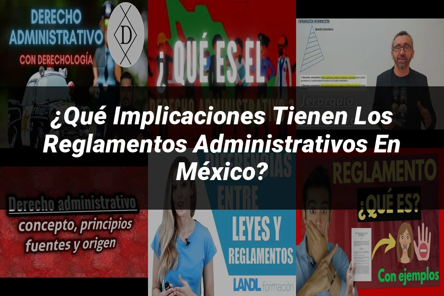 "¿Qué Implicaciones Tienen los Reglamentos Administrativos en México?"