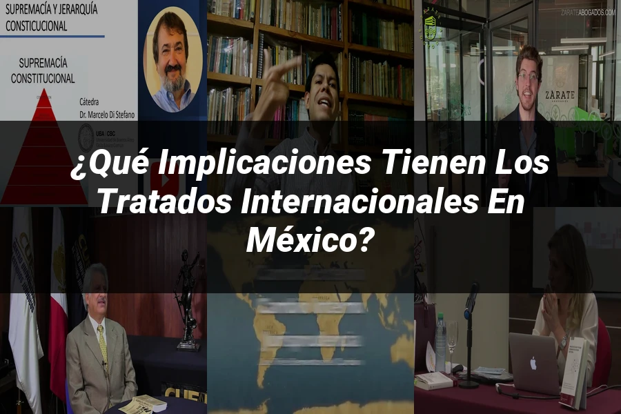 "¿Qué Implicaciones Tienen los Tratados Internacionales en México?"