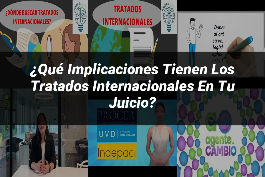"¿Qué Implicaciones Tienen los Tratados Internacionales en tu Juicio?"