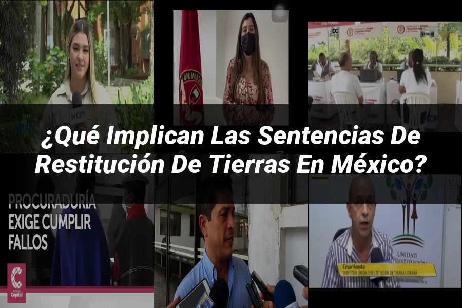 "¿Qué Implican las Sentencias de Restitución de Tierras en México?"