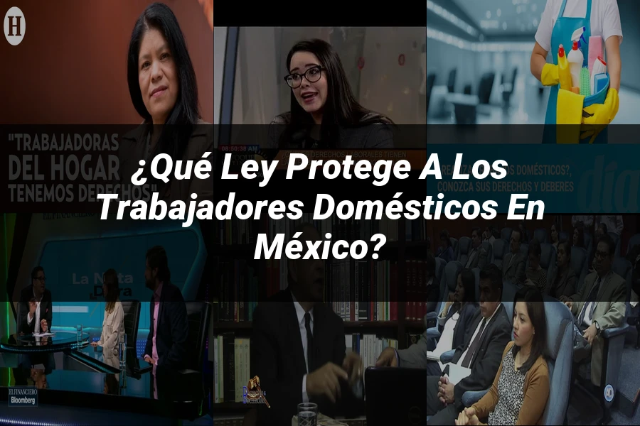 "¿Qué Ley Protege a los Trabajadores Domésticos en México?"