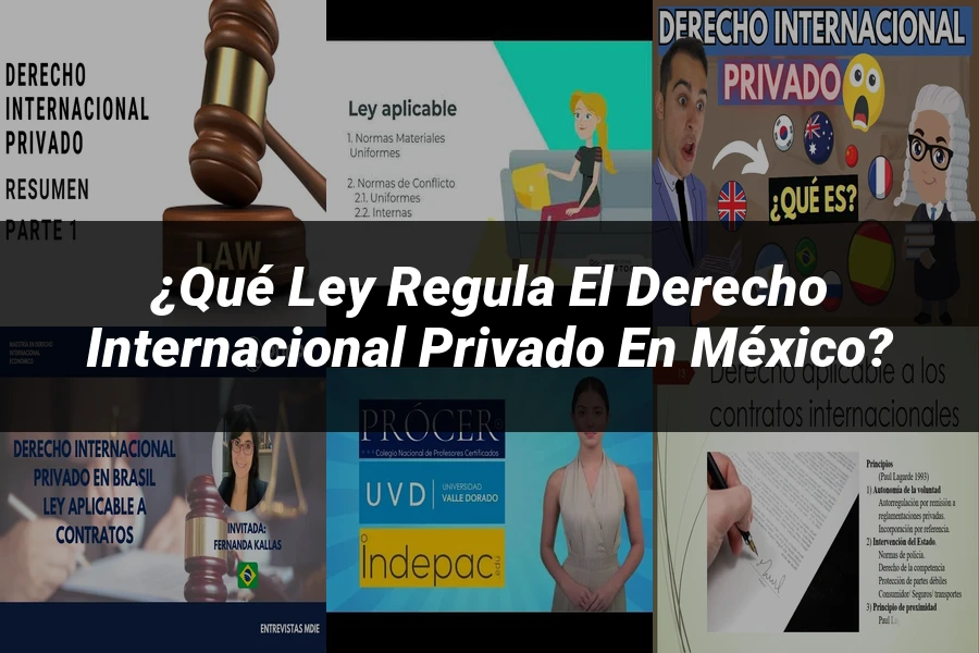 "¿Qué Ley Regula el Derecho Internacional Privado en México?"