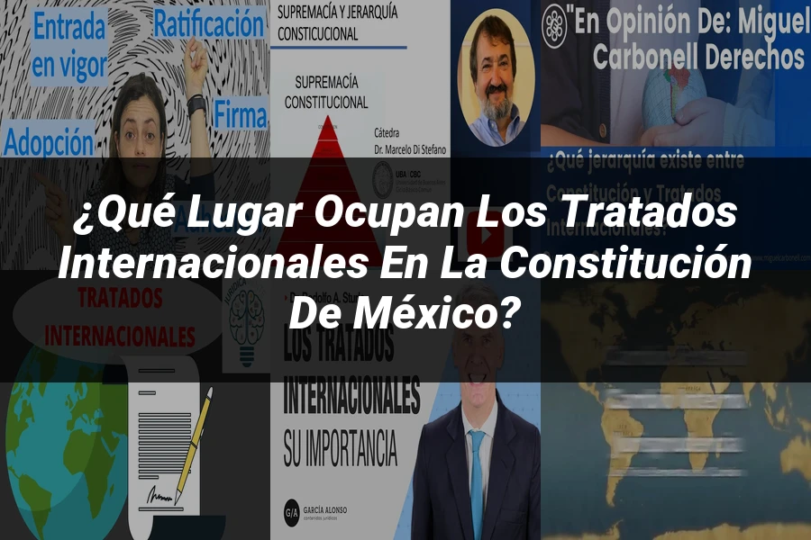"¿Qué Lugar Ocupan los Tratados Internacionales en la Constitución de México?"