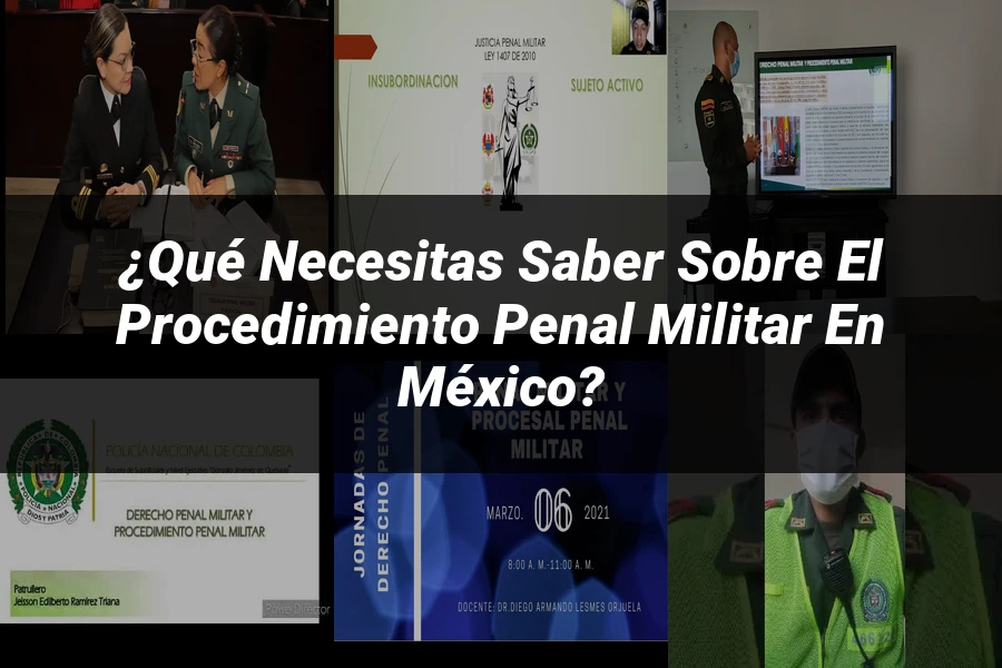 "¿Qué Necesitas Saber sobre el Procedimiento Penal Militar en México?"
